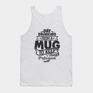 Day drinking from a mug to keep things professional Tank Top